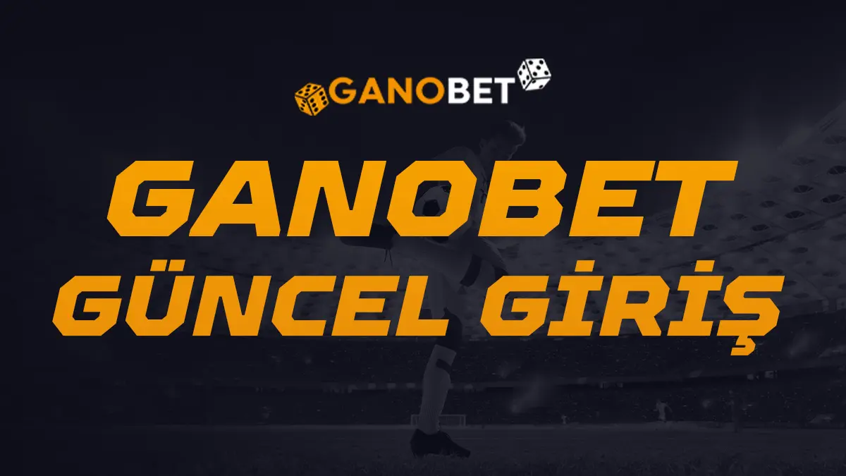 Ganobet Güncel Giriş